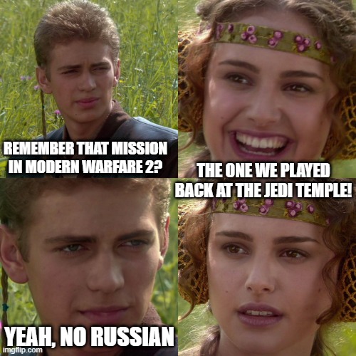 no russian | REMEMBER THAT MISSION IN MODERN WARFARE 2? THE ONE WE PLAYED BACK AT THE JEDI TEMPLE! YEAH, NO RUSSIAN | image tagged in anakin padme 4 panel | made w/ Imgflip meme maker