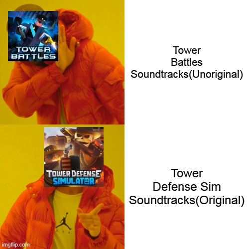 Games rivalry in Roblox | Tower Battles Soundtracks(Unoriginal); Tower Defense Sim Soundtracks(Original) | image tagged in memes,drake hotline bling,roblox | made w/ Imgflip meme maker