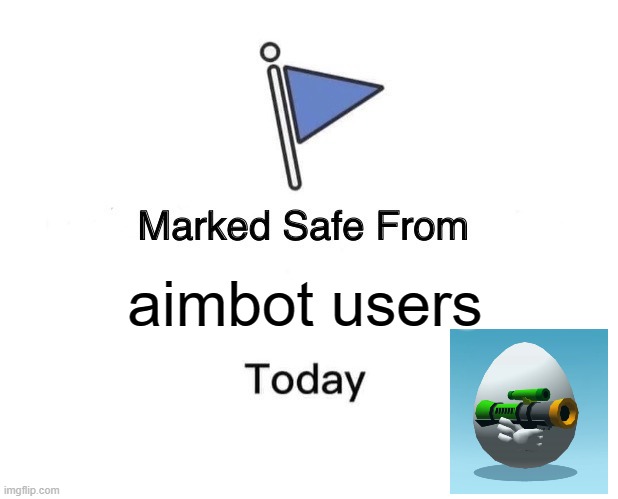 Marked Safe From |  aimbot users | image tagged in memes,marked safe from | made w/ Imgflip meme maker