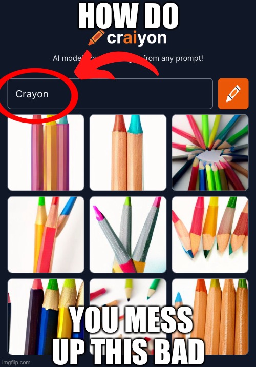 HOW DO YOU MESS UP LIKE THIS | HOW DO; YOU MESS UP THIS BAD | image tagged in meme,pencil,no just no,memes,funny,crayons | made w/ Imgflip meme maker