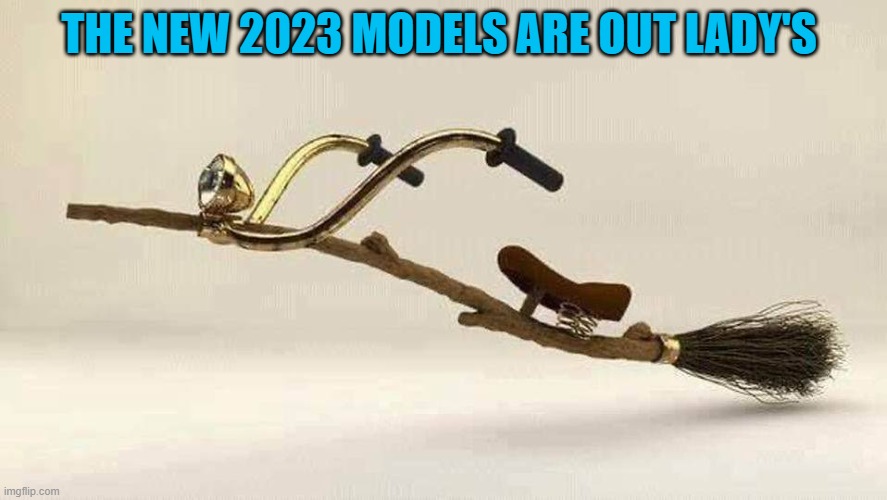 THE NEW 2023 MODELS ARE OUT LADY'S | made w/ Imgflip meme maker