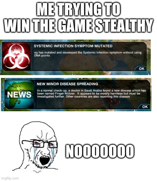 This is why i hate mutations in Plague Inc:Evolved | ME TRYING TO WIN THE GAME STEALTHY; NOOOOOOO | image tagged in plague inc,covid-19 | made w/ Imgflip meme maker