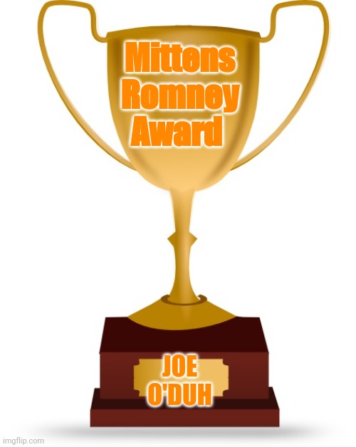 Blank Trophy | Mittens Romney Award JOE O'DUH | image tagged in blank trophy | made w/ Imgflip meme maker