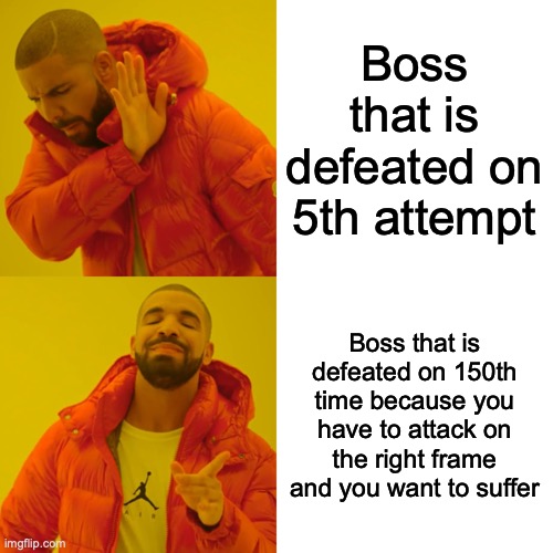 Or do we? | Boss that is defeated on 5th attempt; Boss that is defeated on 150th time because you have to attack on the right frame and you want to suffer | image tagged in memes,drake hotline bling | made w/ Imgflip meme maker
