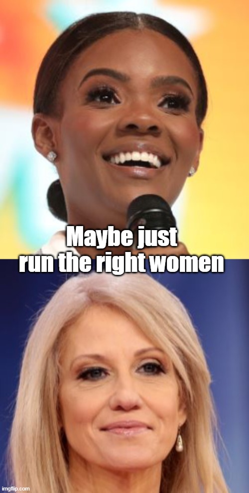 Maybe just run the right women | made w/ Imgflip meme maker