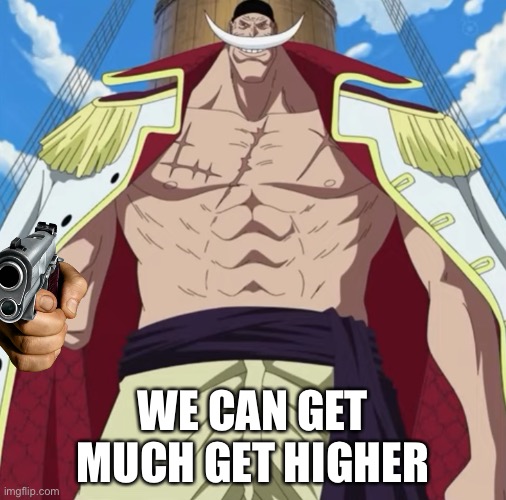 Downvote? | WE CAN GET MUCH GET HIGHER | image tagged in the one piece is real,memes | made w/ Imgflip meme maker