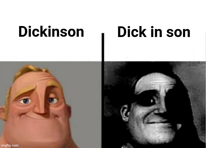 Gm chat | Dickinson; Dick in son | image tagged in teacher's copy,no | made w/ Imgflip meme maker
