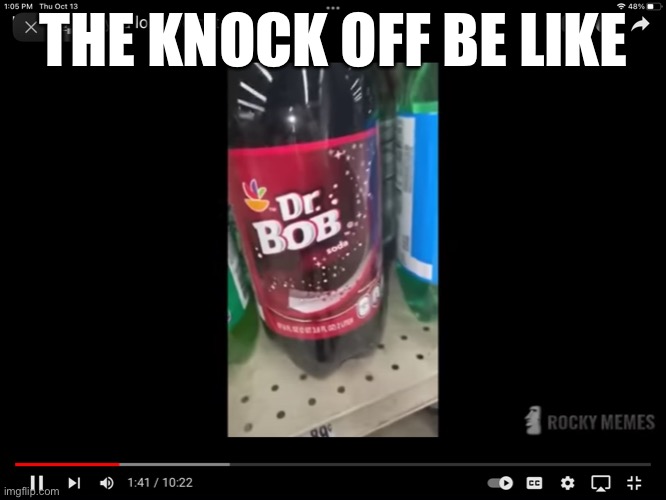 This is true | THE KNOCK OFF BE LIKE | image tagged in drbob,knockoff | made w/ Imgflip meme maker