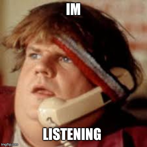 i'm listening | IM LISTENING | image tagged in i'm listening | made w/ Imgflip meme maker