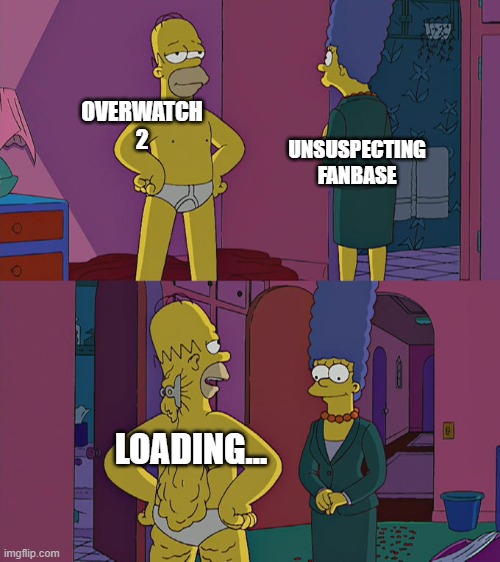 it's to be expected at this point | OVERWATCH 2; UNSUSPECTING FANBASE; LOADING... | image tagged in homer simpson's back fat | made w/ Imgflip meme maker