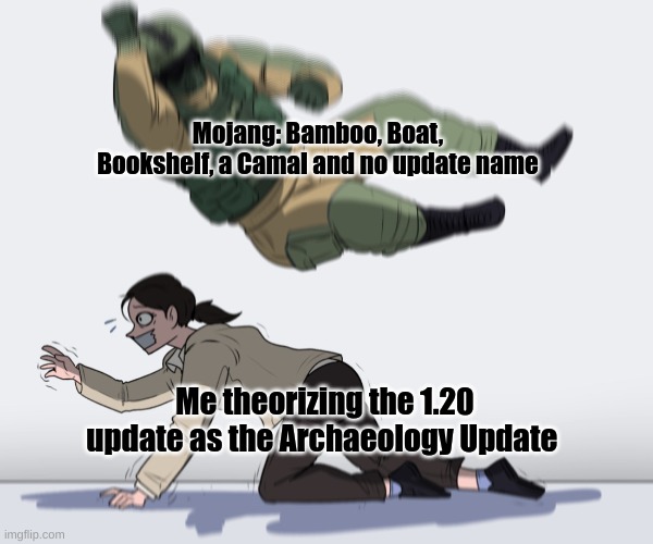 That's it? | Mojang: Bamboo, Boat, Bookshelf, a Camal and no update name; Me theorizing the 1.20 update as the Archaeology Update | image tagged in rainbow six - fuze the hostage,minecraft | made w/ Imgflip meme maker