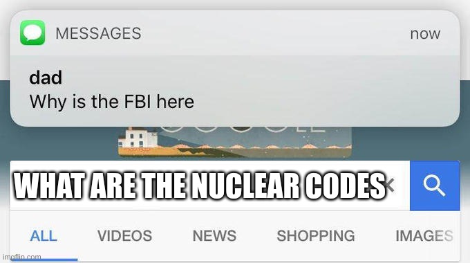 why is the FBI here? | WHAT ARE THE NUCLEAR CODES | image tagged in why is the fbi here | made w/ Imgflip meme maker