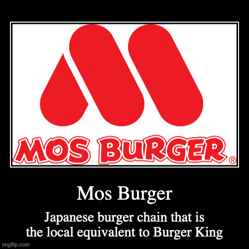 Mos Burger | image tagged in demotivationals,chain,restaurant | made w/ Imgflip demotivational maker