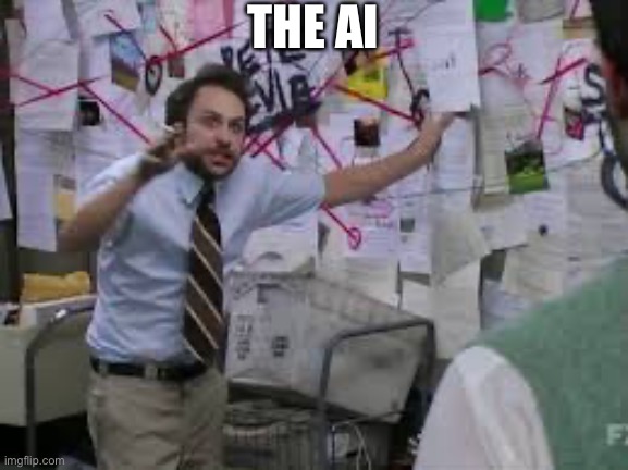 conspiracy theory | THE AI | image tagged in conspiracy theory | made w/ Imgflip meme maker