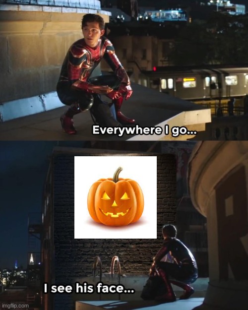 Halloween | image tagged in everywhere i go i see his face | made w/ Imgflip meme maker