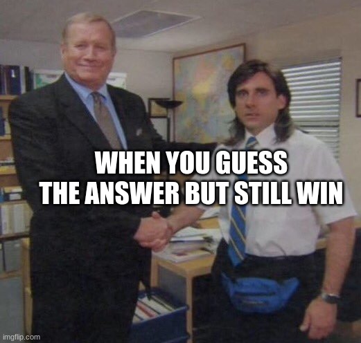 This sucks | WHEN YOU GUESS THE ANSWER BUT STILL WIN | image tagged in the office congratulations | made w/ Imgflip meme maker