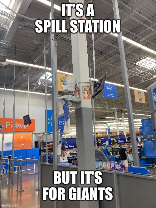Here at walmart | IT’S A SPILL STATION; BUT IT’S FOR GIANTS | image tagged in you had one job,walmart | made w/ Imgflip meme maker