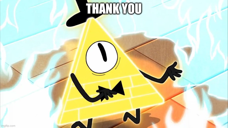 Begging Bill Cipher | THANK YOU | image tagged in begging bill cipher | made w/ Imgflip meme maker