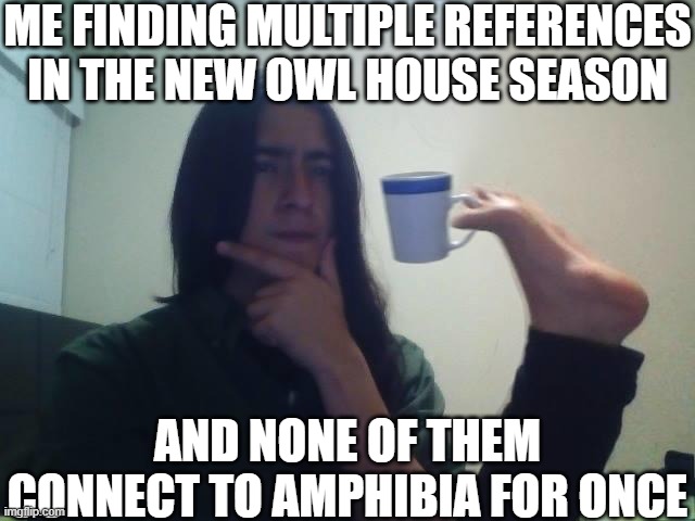 Ex. Marco's Dimensional Scissors! (11:33 on Youtube) | ME FINDING MULTIPLE REFERENCES IN THE NEW OWL HOUSE SEASON; AND NONE OF THEM CONNECT TO AMPHIBIA FOR ONCE | image tagged in hmmmm,reference | made w/ Imgflip meme maker