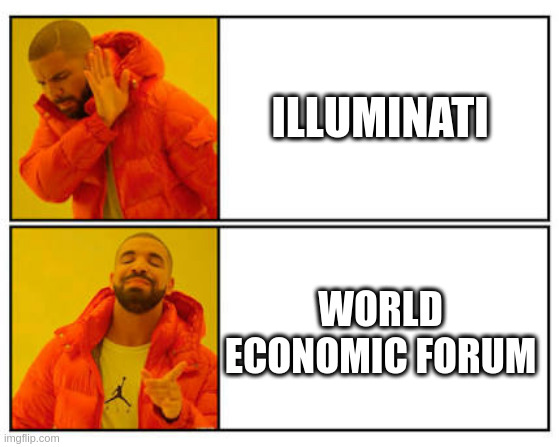 drake illuminati vs wef | ILLUMINATI; WORLD ECONOMIC FORUM | image tagged in no - yes,illuminati,world economic forum,wef | made w/ Imgflip meme maker