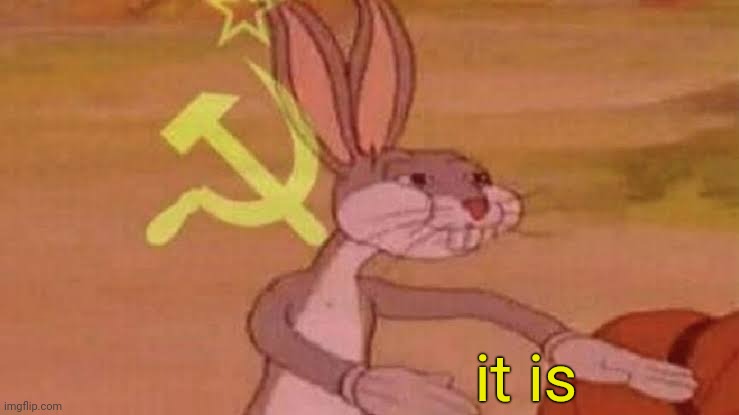 Soviet Bugs Bunny | it is | image tagged in soviet bugs bunny | made w/ Imgflip meme maker