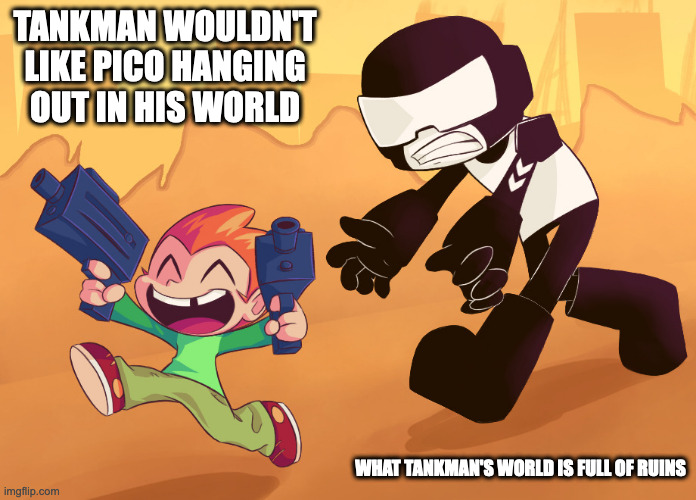 Tankman Chasing Pico | TANKMAN WOULDN'T LIKE PICO HANGING OUT IN HIS WORLD; WHAT TANKMAN'S WORLD IS FULL OF RUINS | image tagged in newgrounds,pico,tankman,memes | made w/ Imgflip meme maker