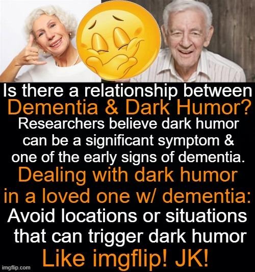 Study Says Older People's Brains May Be Slower, But Only Because They Know So Much. Like full hard drives! | image tagged in dark humor,dementia,relationship,symptom,funny because it's true,deal with it | made w/ Imgflip meme maker