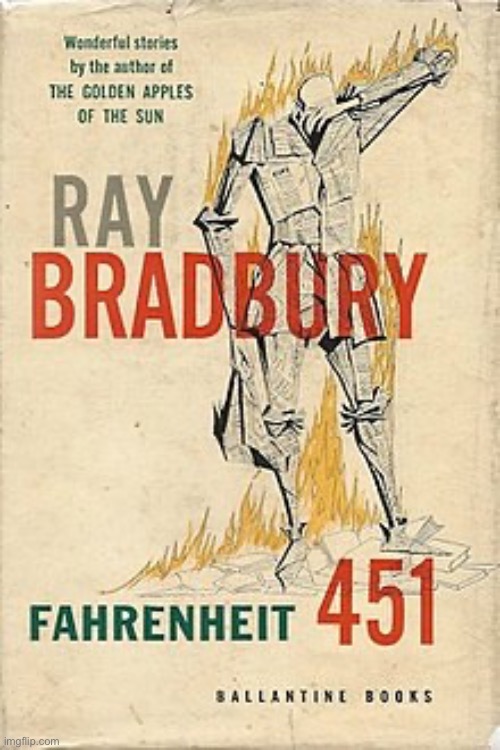 Ray Bradbury's "Fahrenheit 451" | image tagged in ray bradbury's fahrenheit 451 | made w/ Imgflip meme maker