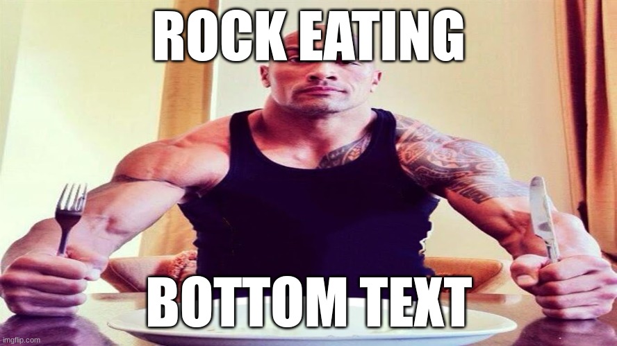 mmmmmmmmmmmmmmmmmmmmmmmmmmmmmmmmmmmm | ROCK EATING; BOTTOM TEXT | image tagged in dwayne the rock eating | made w/ Imgflip meme maker