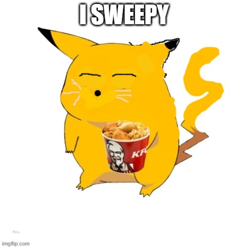 its true though | I SWEEPY | image tagged in pokemon,pikachu | made w/ Imgflip meme maker