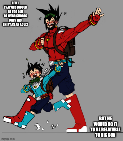 Geo With His OC Son Astro | I FEEL THAT GEO WOULD BE TOO OLD TO WEAR SHORTS WITH HIS SHIRT AS AN ADULT; BUT HE WOULD DO IT TO BE RELATABLE TO HIS SON | image tagged in geo stelar,megaman,megaman star force,memes | made w/ Imgflip meme maker