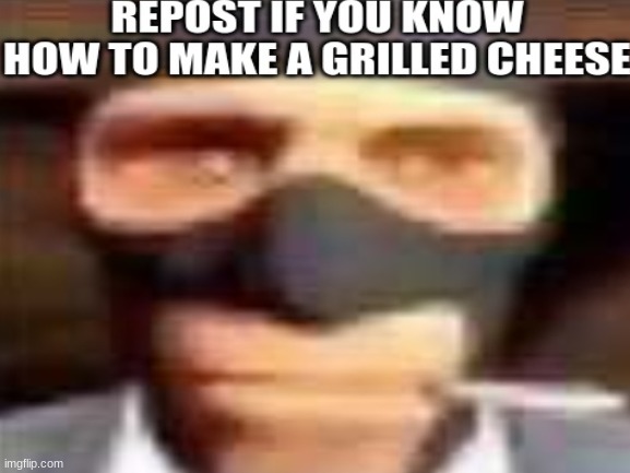 yes ik how | image tagged in memes,funny,grilled cheese,yummy,skilled | made w/ Imgflip meme maker