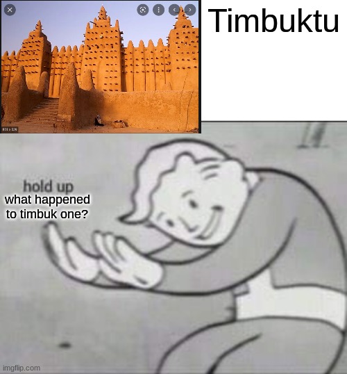 Timbukone | Timbuktu; what happened to timbuk one? | image tagged in fallout hold up with space on the top | made w/ Imgflip meme maker