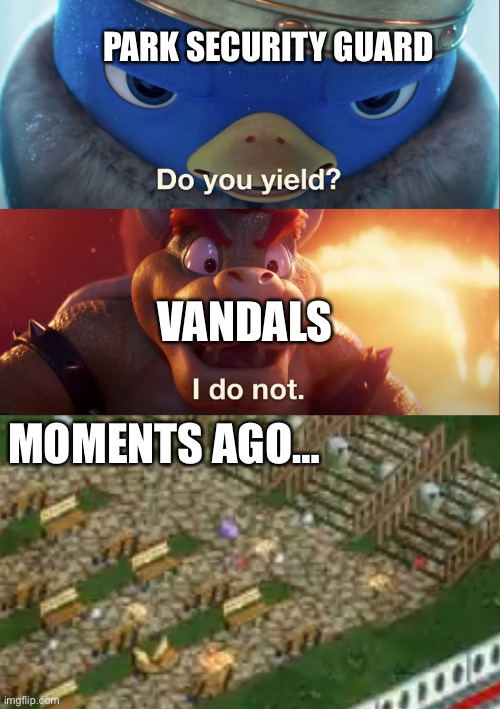 Littering everywhere | PARK SECURITY GUARD; VANDALS; MOMENTS AGO… | image tagged in do you yield,memes,rollercoaster tycoon,vandalism,bruh | made w/ Imgflip meme maker