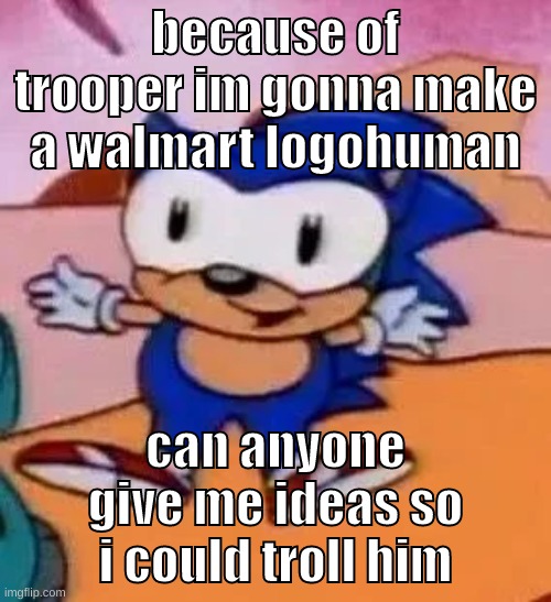 F E M A L E⠀⠀W A L M A R T | because of trooper im gonna make a walmart logohuman; can anyone give me ideas so i could troll him | image tagged in memes,funny,baby sonic,walmart,logohumans,trooper | made w/ Imgflip meme maker