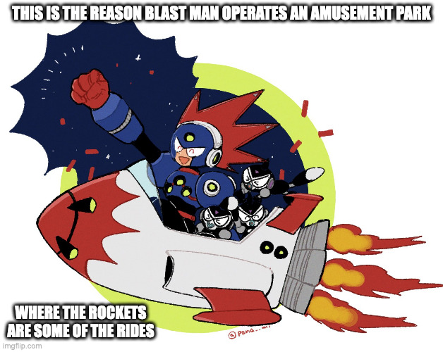 Blast Man and Shimobeys in a Rocket | THIS IS THE REASON BLAST MAN OPERATES AN AMUSEMENT PARK; WHERE THE ROCKETS ARE SOME OF THE RIDES | image tagged in megaman,blastman,shimobey,memes | made w/ Imgflip meme maker