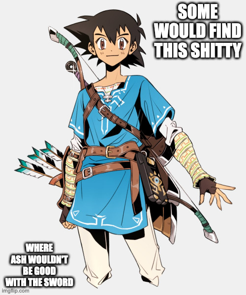 Ash Cosplaying As Link | SOME WOULD FIND THIS SHITTY; WHERE ASH WOULDN'T BE GOOD WITH THE SWORD | image tagged in link,legend of zelda,ash ketchum,pokemon,memes | made w/ Imgflip meme maker