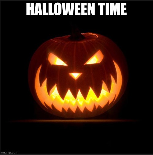 halloween | HALLOWEEN TIME | image tagged in halloween | made w/ Imgflip meme maker