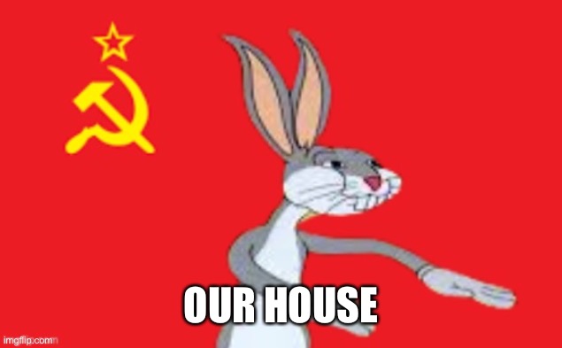Bugs bunny Our | OUR HOUSE | image tagged in bugs bunny our | made w/ Imgflip meme maker