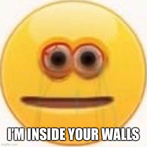 Cursed Emoji | I’M INSIDE YOUR WALLS | image tagged in cursed emoji | made w/ Imgflip meme maker