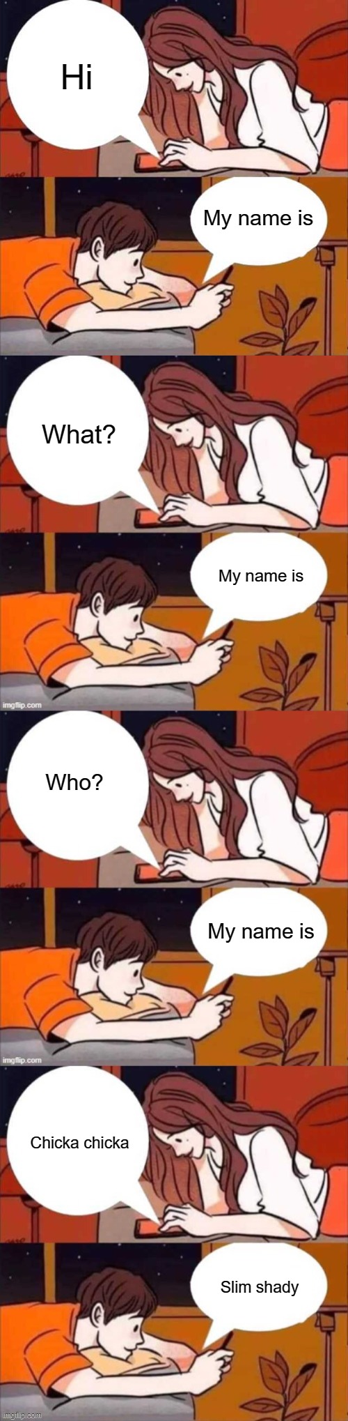 Hi; My name is; What? My name is; Who? My name is; Chicka chicka; Slim shady | image tagged in boy and girl texting,memes | made w/ Imgflip meme maker