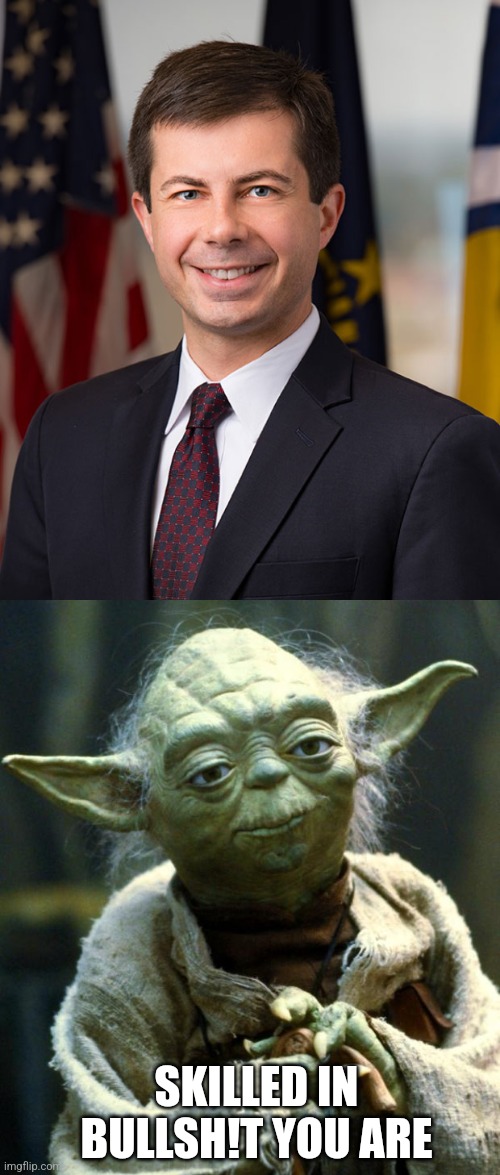 SKILLED IN BULLSH!T YOU ARE | image tagged in pete buttigieg,memes,star wars yoda | made w/ Imgflip meme maker