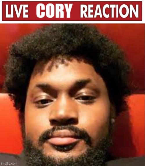 Live Cory reaction | image tagged in live cory reaction | made w/ Imgflip meme maker