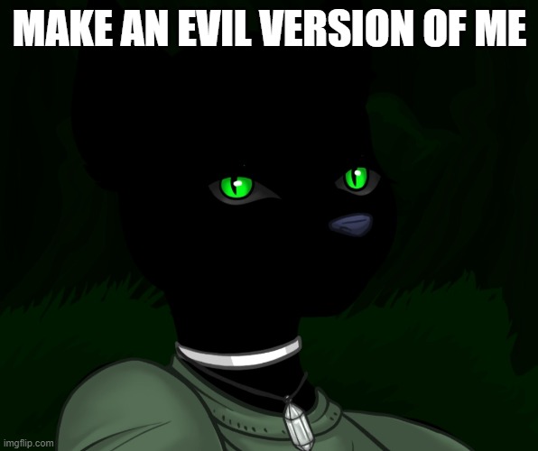 My new panther fursona | MAKE AN EVIL VERSION OF ME | image tagged in my new panther fursona | made w/ Imgflip meme maker