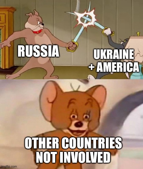 Tom and Jerry swordfight | RUSSIA UKRAINE + AMERICA OTHER COUNTRIES NOT INVOLVED | image tagged in tom and jerry swordfight | made w/ Imgflip meme maker