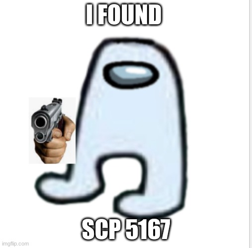 when the imposter is sus | I FOUND; SCP 5167 | image tagged in amogus | made w/ Imgflip meme maker