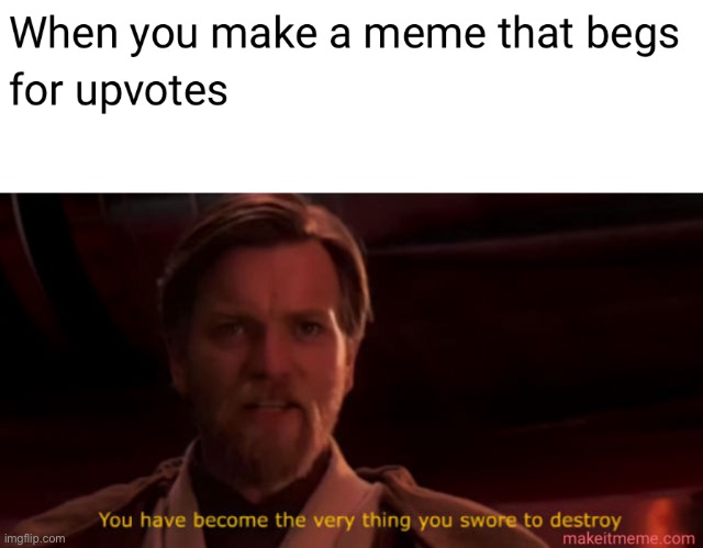 Me making memes | image tagged in upvote begging,star wars | made w/ Imgflip meme maker