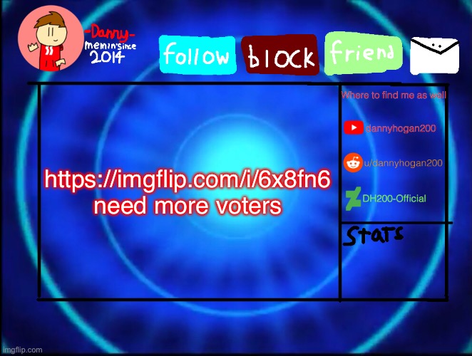 And yes I did use Danny’s template to capture your attention | https://imgflip.com/i/6x8fn6 need more voters | image tagged in -danny- announcement temp | made w/ Imgflip meme maker