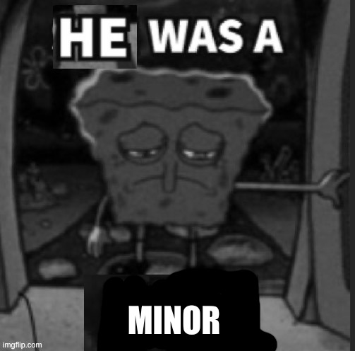 He was a She | MINOR | image tagged in he was a she | made w/ Imgflip meme maker