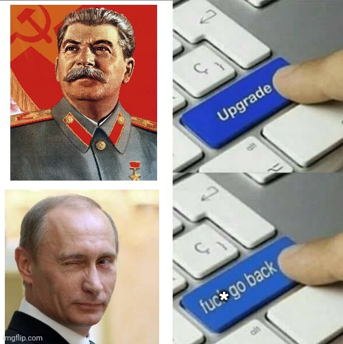 Go BACK! | * | image tagged in upgrade go back,communism,russia | made w/ Imgflip meme maker